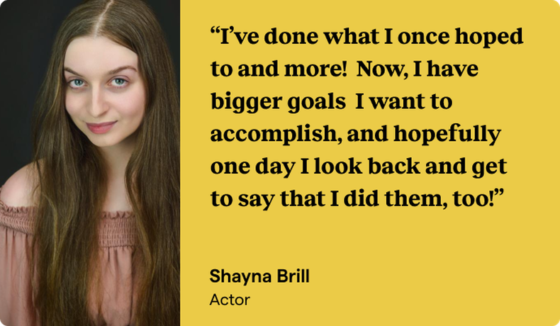 Shayna Brill's headshot accompanies her optimistic quote about achieving her acting aspirations and setting bigger goals for the future.