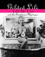 Gilded Lili: Lili St. Cyr and the Striptease Mystique